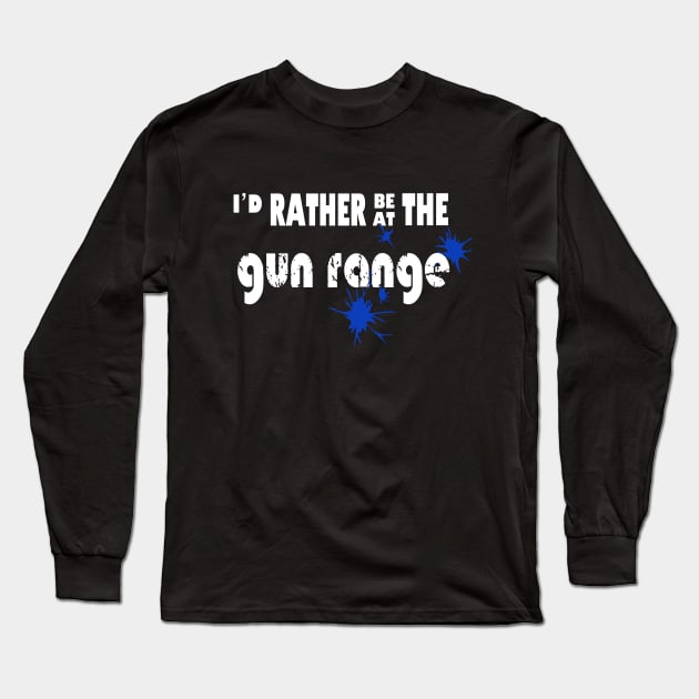 I’d rather be at the gun range Long Sleeve T-Shirt by rand0mity